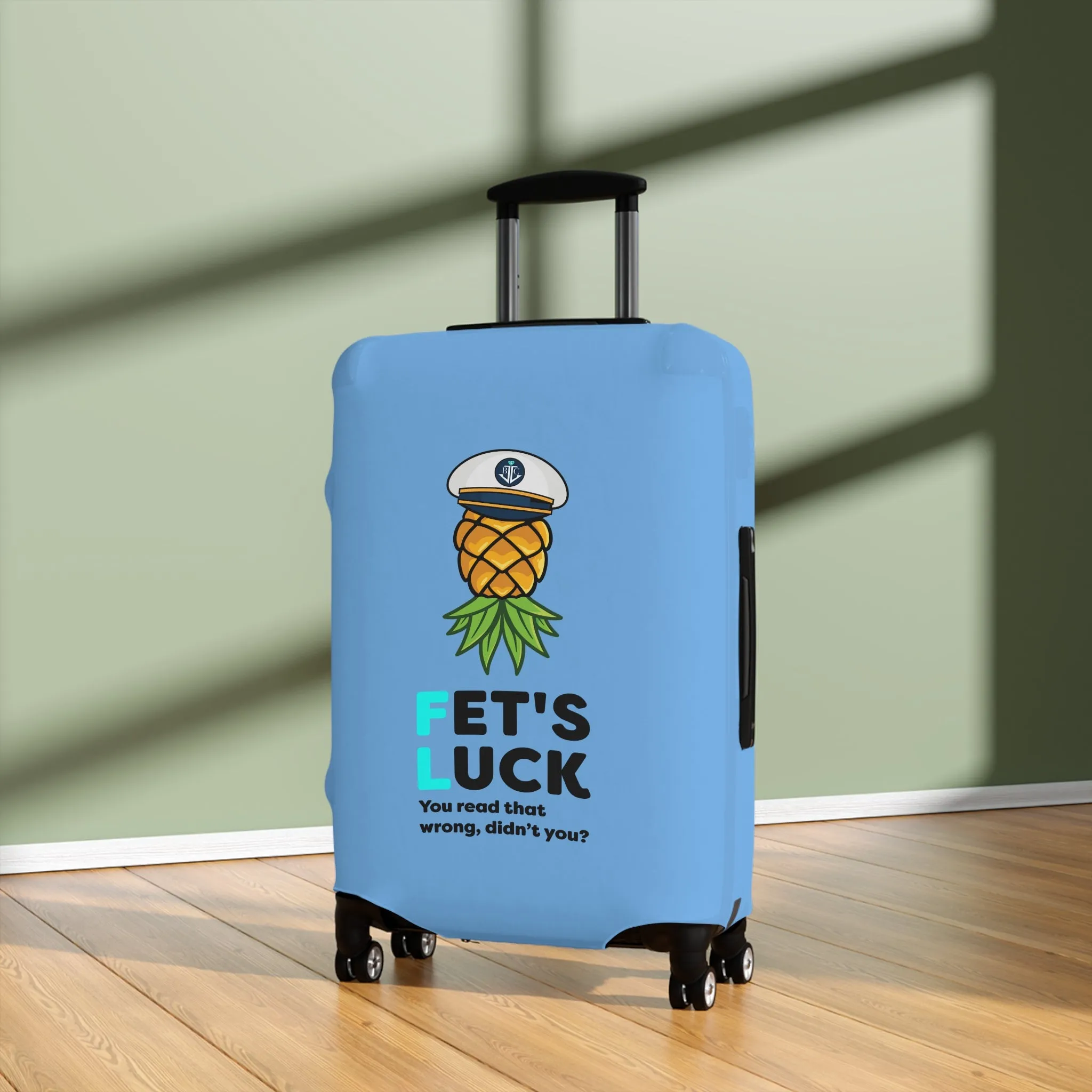 Fet's Luck You read that wrong didn't you?Pineapple CaptainLuggage Cover