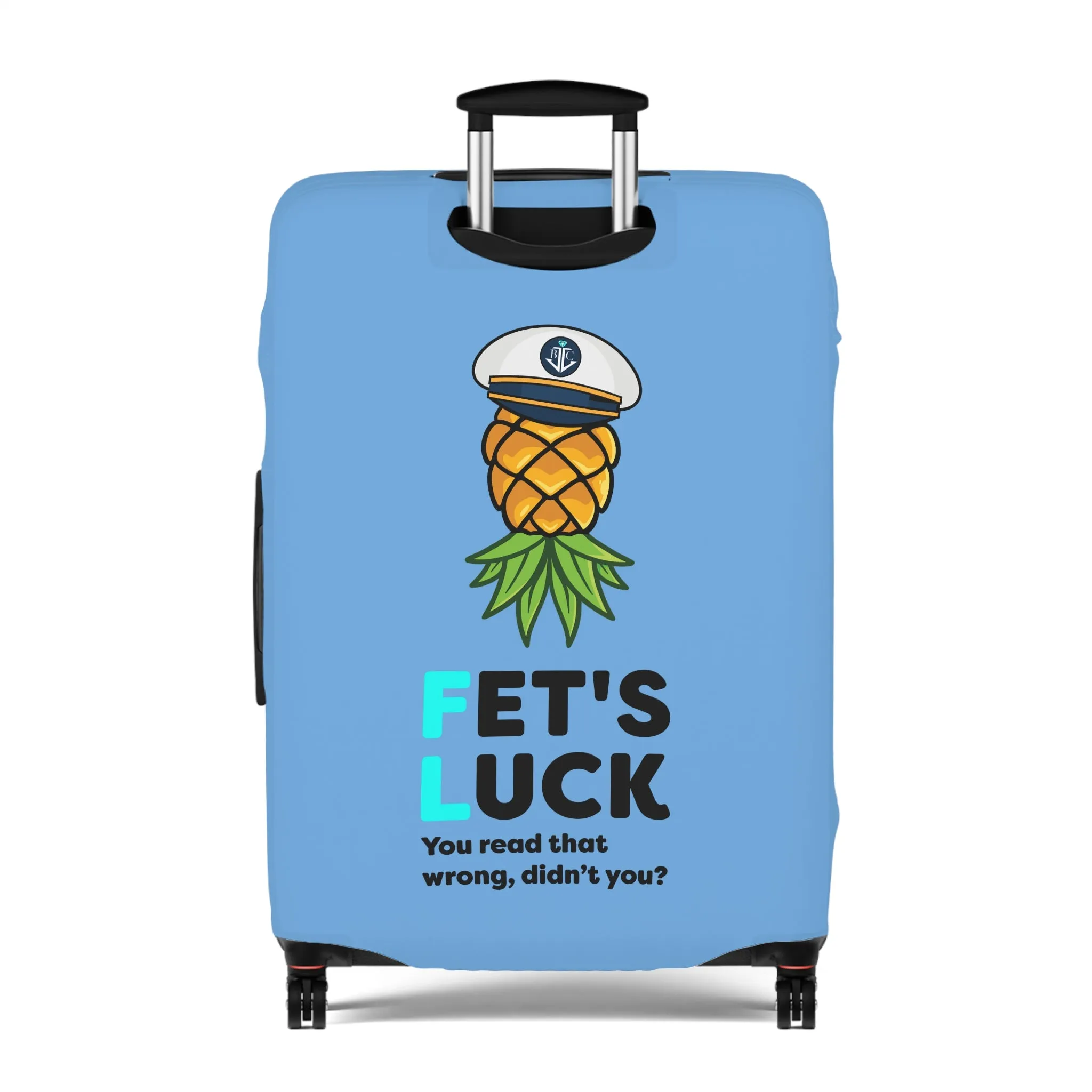 Fet's Luck You read that wrong didn't you?Pineapple CaptainLuggage Cover