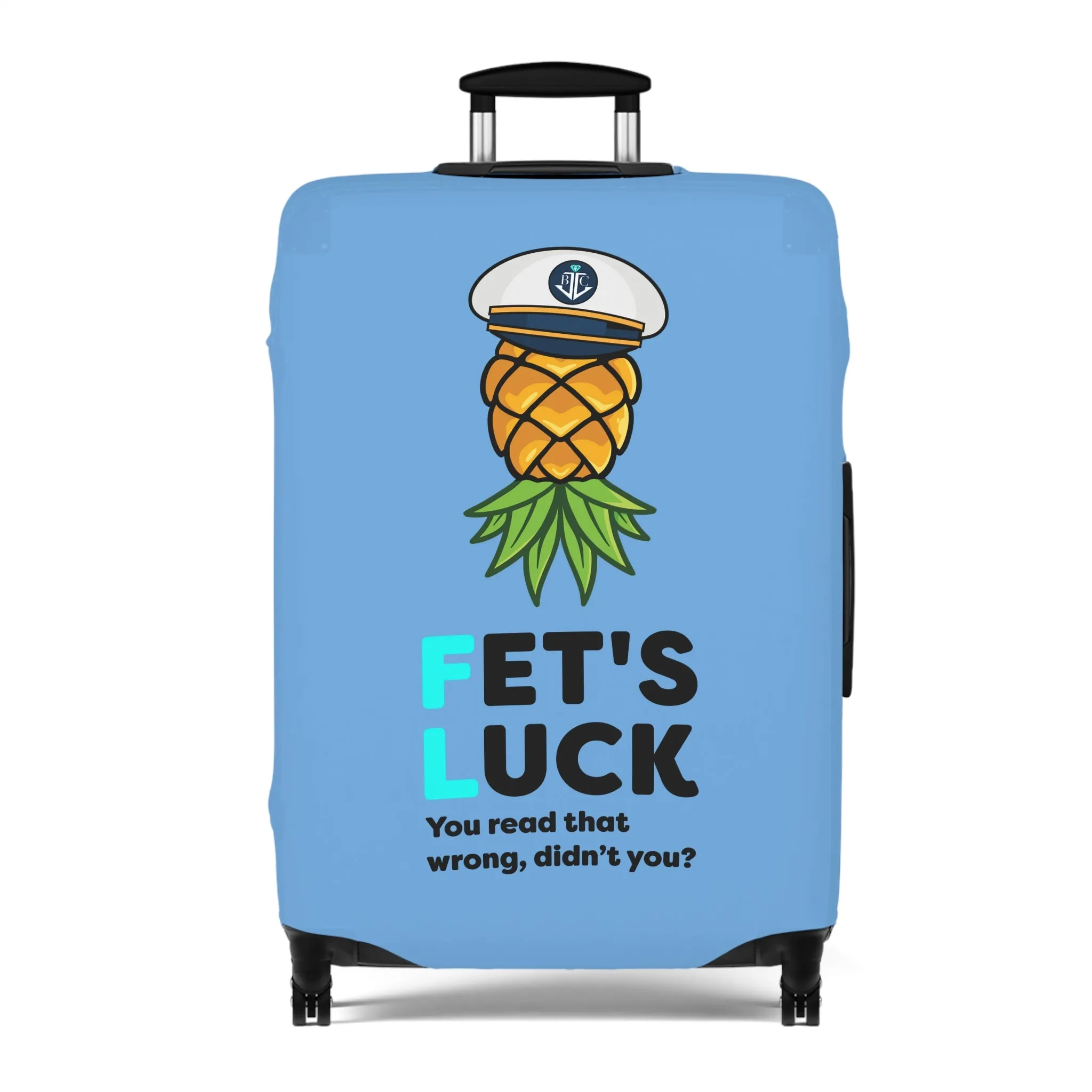 Fet's Luck You read that wrong didn't you?Pineapple CaptainLuggage Cover