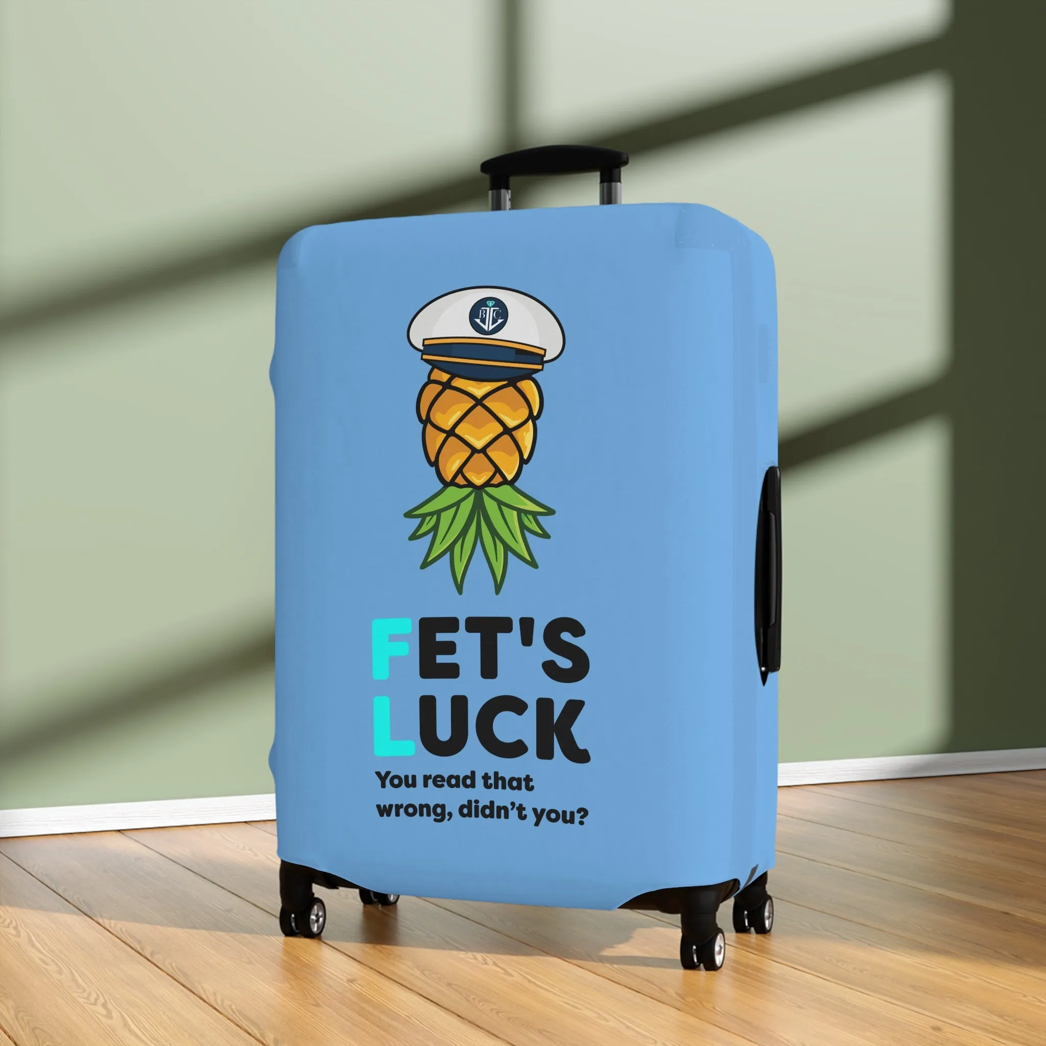 Fet's Luck You read that wrong didn't you?Pineapple CaptainLuggage Cover