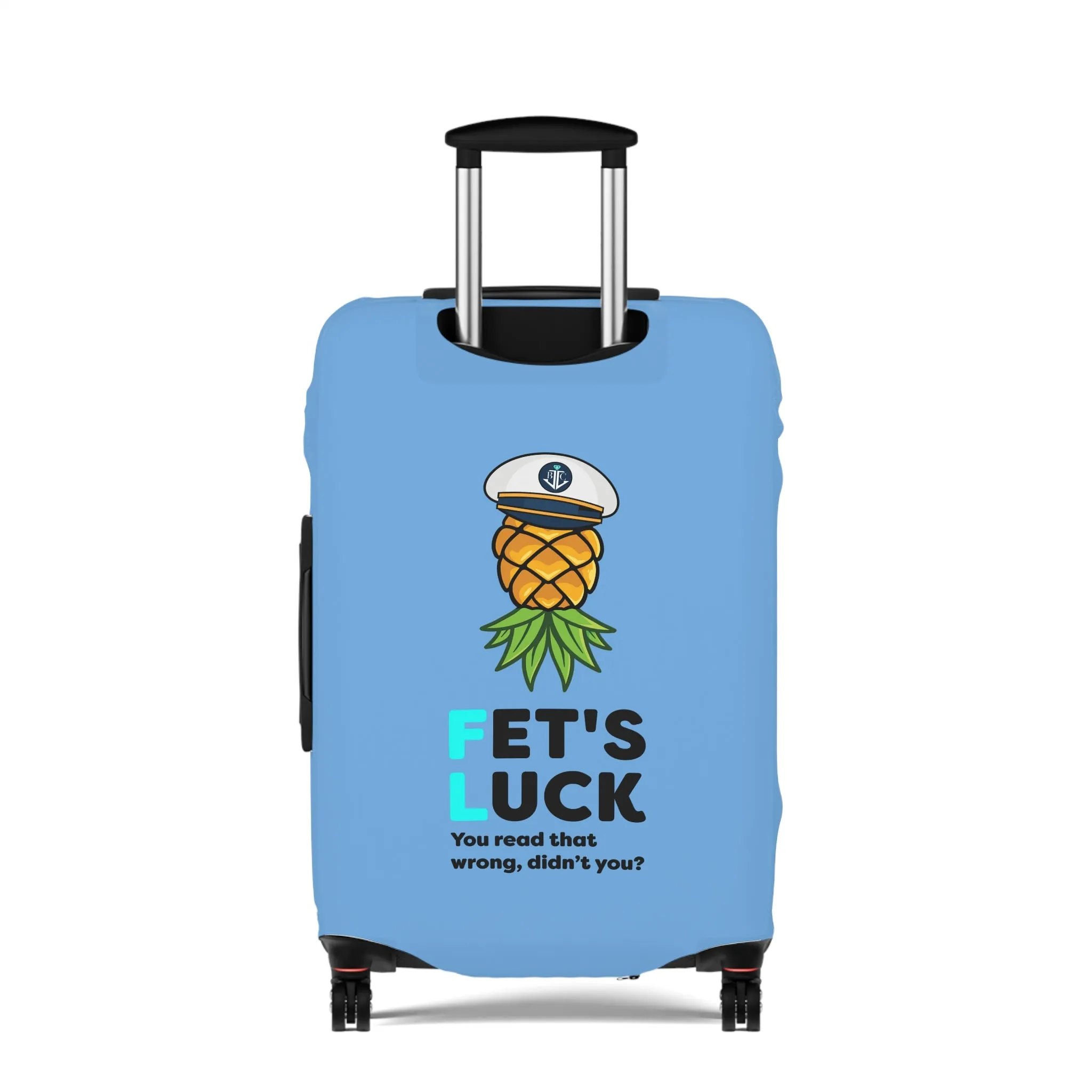 Fet's Luck You read that wrong didn't you?Pineapple CaptainLuggage Cover