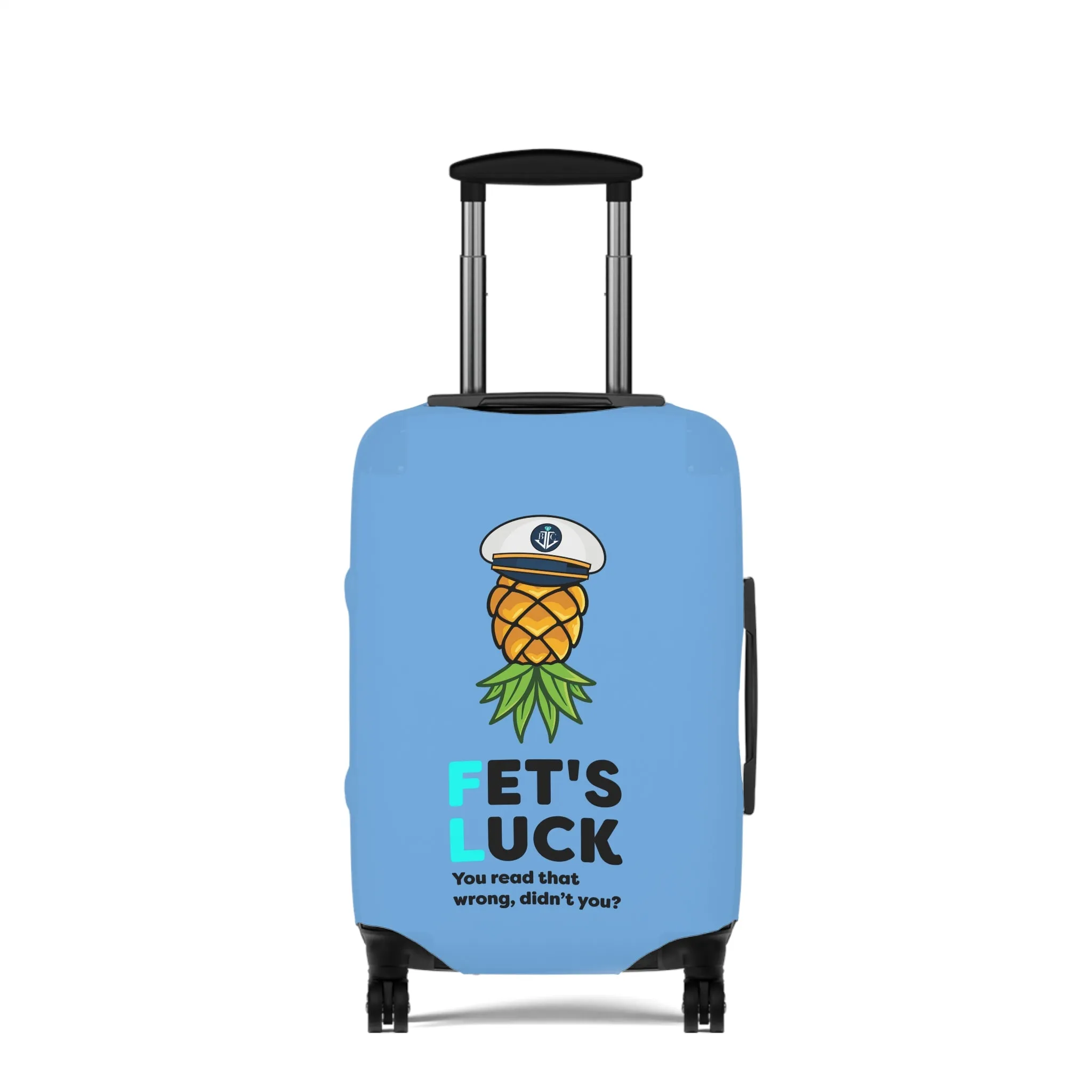 Fet's Luck You read that wrong didn't you?Pineapple CaptainLuggage Cover